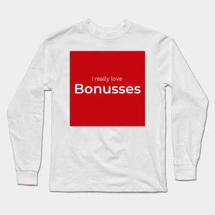 I really love Bonusses (red) Long Sleeve T-Shirt